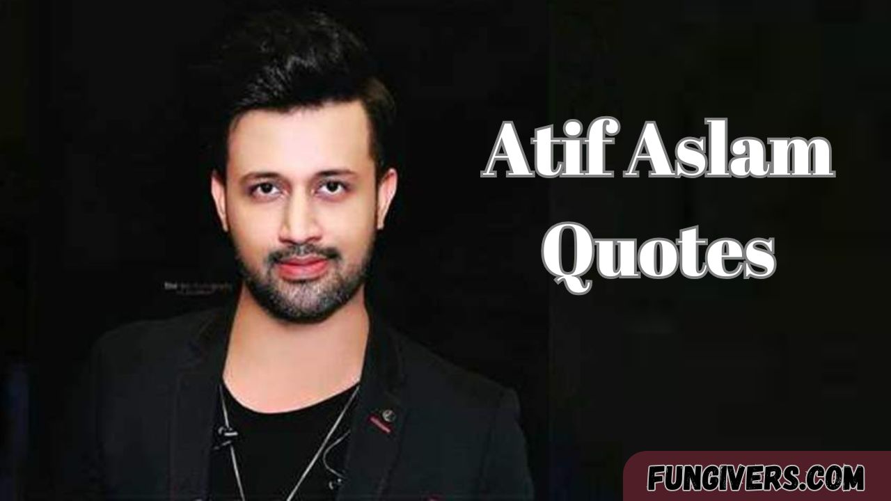 199+ Atif Aslam Quotes (Inspired by Reddit)