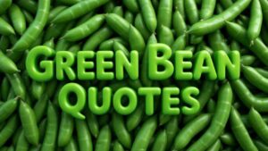 green bean quotes